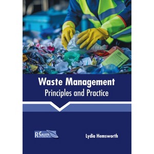 Waste Management: Principles and Practice - by  Lydia Hemsworth (Hardcover) - 1 of 1