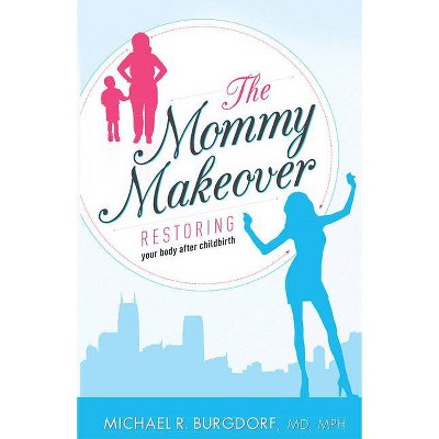 The Mommy Makeover - by  Michael R Burgdorf (Paperback)