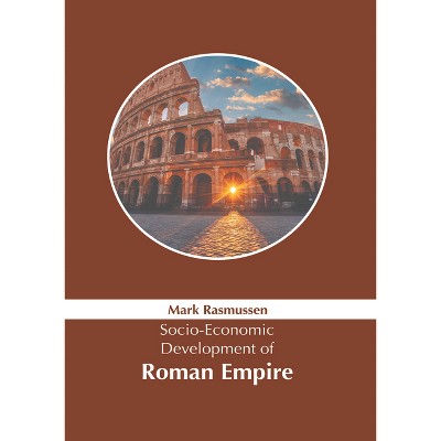 Socio-Economic Development of Roman Empire - by  Mark Rasmussen (Hardcover)