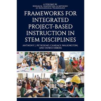 Frameworks for Integrated Project-Based Instruction in STEM Disciplines - (Research, Innovation & Methods in Educational Technology) (Paperback)