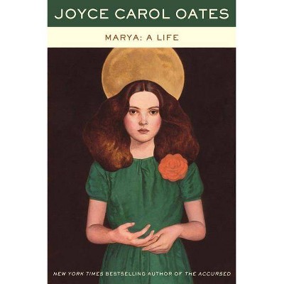 Marya: A Life - by  Joyce Carol Oates (Paperback)