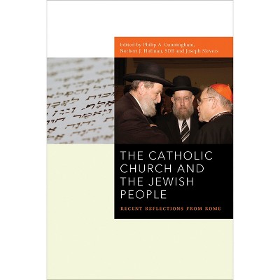 The Catholic Church and the Jewish People - (Abrahamic Dialogues) by  Philip A Cunningham & Norbert J Hofmann & Joseph Sievers (Hardcover)