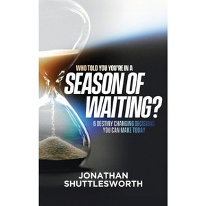 Who Told You You're in a Season of Waiting? - by  Jonathan Shuttlesworth (Paperback) - 1 of 1