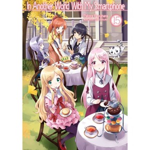In Another World with My Smartphone: Volume 15 (Light Novel) - (In Another World with My Smartphone (Light Novel)) by  Patora Fuyuhara (Paperback) - 1 of 1