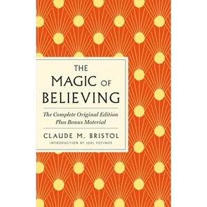 The Magic of Believing: The Complete Original Edition - (GPS Guides to Life) by  Claude M Bristol (Paperback) - 1 of 1