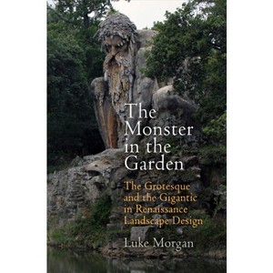 The Monster in the Garden - (Penn Studies in Landscape Architecture) by  Luke Morgan (Hardcover) - 1 of 1