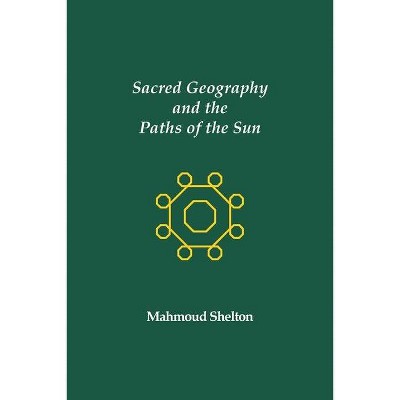 Sacred Geography and the Paths of the Sun - by  Mahmoud Shelton (Paperback)