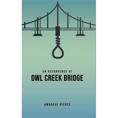 An Occurrence at Owl Creek Bridge - by  Ambrose Bierce (Hardcover)