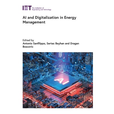 AI and Digitalization in Energy Management - (Energy Engineering) by  Antonio P Sanfilippo & Sertac Bayhan & Dragan Boscovic (Hardcover)