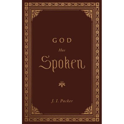 God Has Spoken - by  J I Packer (Hardcover)