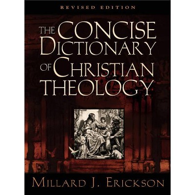 The Concise Dictionary of Christian Theology - by  Millard J Erickson (Paperback)