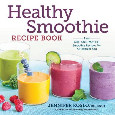 Healthy Smoothie Recipe Book - by  Jennifer Koslo (Paperback)