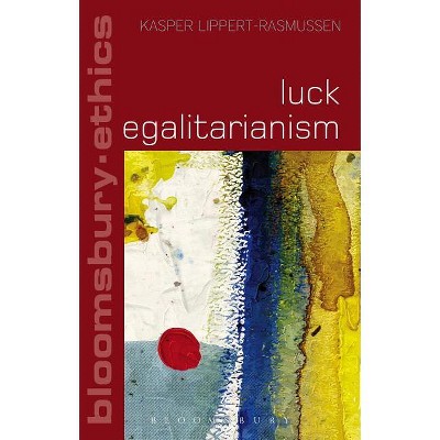 Luck Egalitarianism - (Bloomsbury Ethics) by  Kasper Lippert-Rasmussen (Paperback)