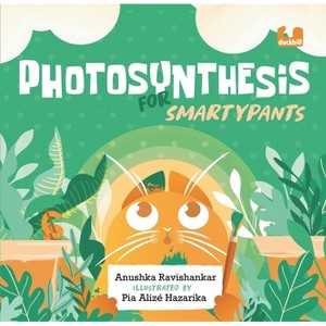 Photosynthesis for Smartypants - by  Anushka Ravishankar (Hardcover) - 1 of 1