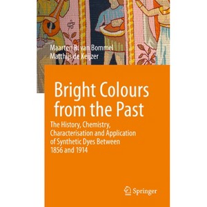 Bright Colours from the Past - (Cultural Heritage Science) by  Maarten R Van Bommel & Matthijs De Keijzer (Hardcover) - 1 of 1