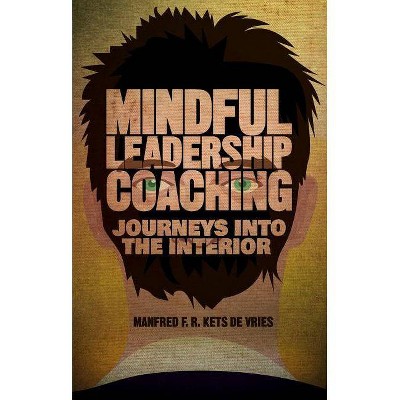 Mindful Leadership Coaching - (INSEAD Business Press) by  Manfred F R Kets de Vries (Hardcover)