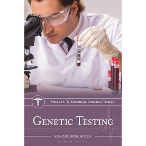 Genetic Testing - (Health and Medical Issues Today) by  Sarah Boslaugh (Hardcover) - 1 of 1