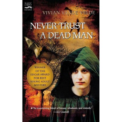 Never Trust a Dead Man - by  Vivian Vande Velde (Paperback)