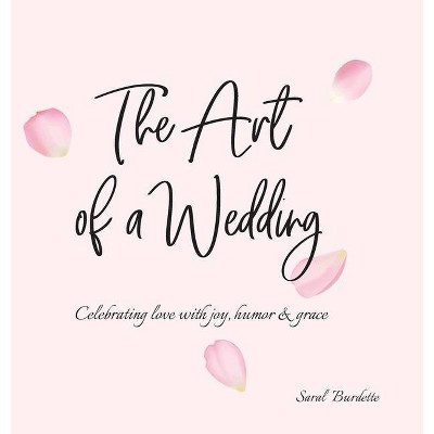 The Art of a Wedding - by  Saral Burdette (Hardcover)