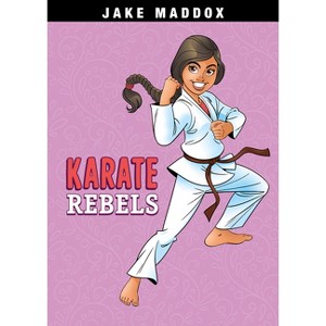 Karate Rebels - (Jake Maddox Girl Sports Stories) by  Jake Maddox (Paperback) - 1 of 1