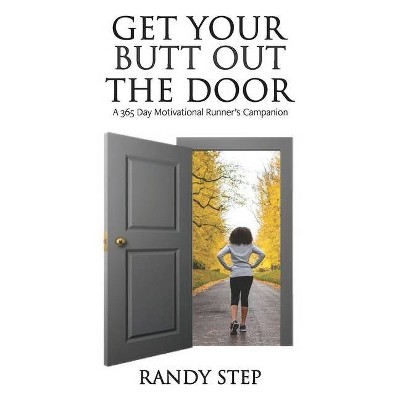 Get Your Butt Out the Door - by  Randy Step (Paperback)