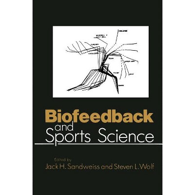 Biofeedback and Sports Science - by  J H Sandweiss & S L Wolf (Paperback)
