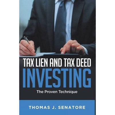 Tax Lien and Tax Deed Investing - by  Thomas J Senatore (Paperback)