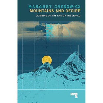 Mountains and Desire - by  Margret Grebowicz (Paperback)