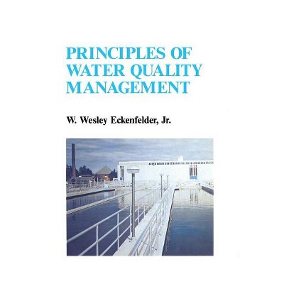 Principles of Water Quality Management - by  W Eckenfelder (Paperback)