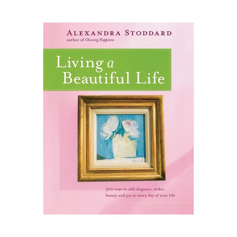 Living a Beautiful Life - by  Alexandra Stoddard (Paperback), 1 of 2