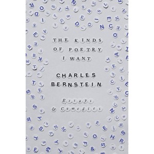 The Kinds of Poetry I Want - by  Charles Bernstein (Paperback) - 1 of 1