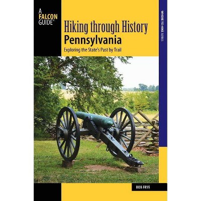 Hiking Through History Pennsylvania - by  Bob Frye (Paperback)