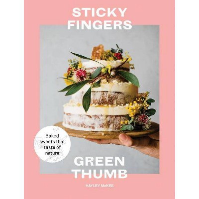 Sticky Fingers, Green Thumb - by  Hayley McKee (Hardcover)