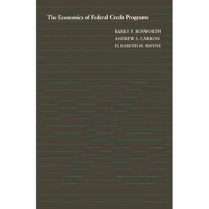 Economics of Federal Credit Programs - by  Barry P Bosworth & Andrew S Carron & Elisabeth H Rhyne (Paperback) - 1 of 1