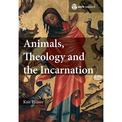 Animals, Theology and the Incarnation - (Scm Research) by  Kris Hiuser (Hardcover)