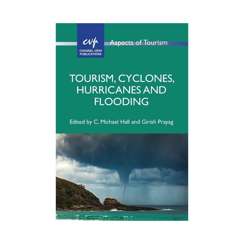 Tourism, Cyclones, Hurricanes and Flooding - (Aspects of Tourism) by  C Michael Hall & Girish Prayag (Paperback), 1 of 2