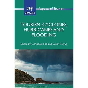 Tourism, Cyclones, Hurricanes and Flooding - (Aspects of Tourism) by  C Michael Hall & Girish Prayag (Paperback)