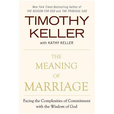  The Meaning of Marriage - by  Timothy Keller & Kathy Keller (Hardcover) 