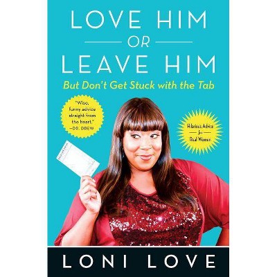 Love Him or Leave Him, But Don't Get Stuck with the Tabb - by  Loni Love (Paperback)