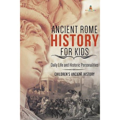 Ancient Rome History for Kids - by  Baby Professor (Paperback)