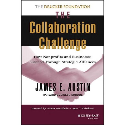 The Collaboration Challenge - (Frances Hesselbein Leadership Forum) by  James E Austin (Hardcover)