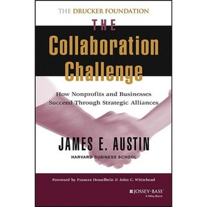 The Collaboration Challenge - (Frances Hesselbein Leadership Forum) by  James E Austin (Hardcover) - 1 of 1