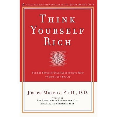 Think Yourself Rich - by  Joseph Murphy (Paperback)