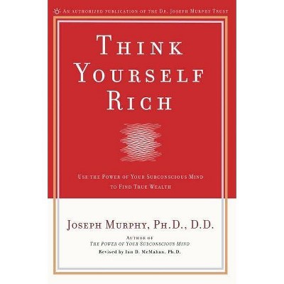 Think Yourself Rich - by  Joseph Murphy (Paperback)