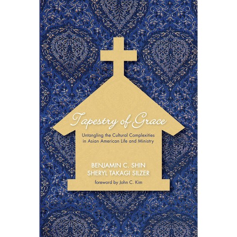 Tapestry of Grace - by Benjamin C Shin & Sheryl Takagi Silzer (Paperback)