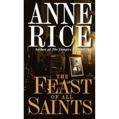 The Feast of All Saints - by  Anne Rice (Paperback)