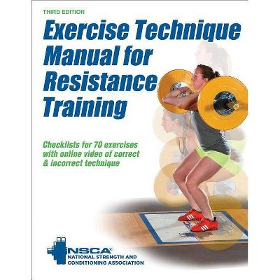 Exercise Technique Manual for Resistance Training - 3rd Edition by  Nsca -National Strength & Conditioning Association (Paperback)