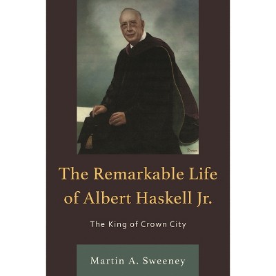 Remarkable Life of Albert Haskell, Jr. - by  Martin A Sweeney (Paperback)
