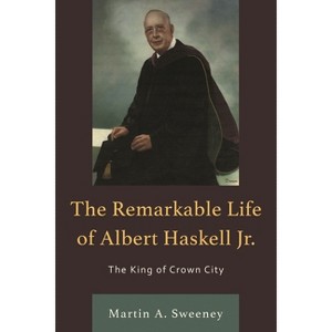 Remarkable Life of Albert Haskell, Jr. - by  Martin A Sweeney (Paperback) - 1 of 1