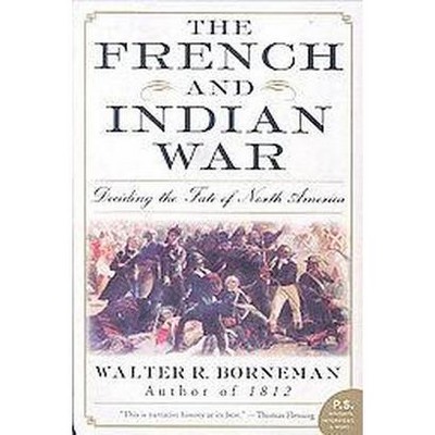 The French and Indian War - (P.S.) by  Walter R Borneman (Paperback)